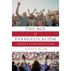 The Age of Evangelicalism: America's Born-Again Years