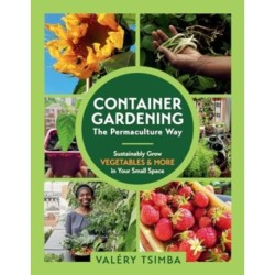 Container Gardening - The Permaculture Way: Sustainably Grow Vegetables and More in Your Small Space