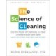 The Science of Cleaning: Use the Power of Chemistry to Clean Smarter, Easier, and Safer-With Solutions for Every Kind of Dirt