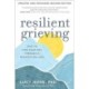 Resilient Grieving, Second Edition: How to Find Your Way Through Devastating Loss