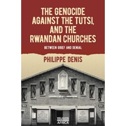 The Genocide against the Tutsi, and the Rwandan Churches: Between Grief and Denial