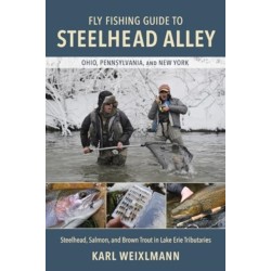 Fly Fishing Guide to Steelhead Alley: Steelhead, Salmon, and Brown Trout in Lake Erie Tributaries