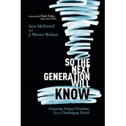So the Next Generation Will Know: Preparing Young Christians for a Challenging World