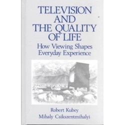 Television and the Quality of Life: How Viewing Shapes Everyday Experience