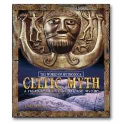Celtic Myth: A Treasury of Legends, Art, and History: A Treasury of Legends, Art, and History