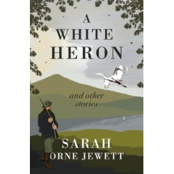 A White Heron and Other Stories