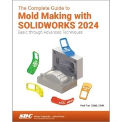 The Complete Guide to Mold Making with SOLIDWORKS 2024: Basic through Advanced Techniques
