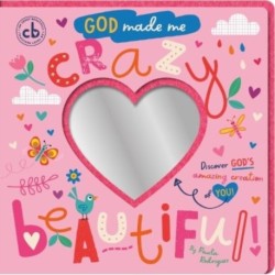 God Made Me Crazy Beautiful: Discover God's Amazing Creation of You!