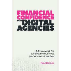 Financial Confidence for Digital Agencies: A framework for building the business you’ve always wanted