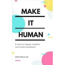 Make It Human: A vision for happier, healthier, more human workplaces