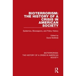 Bioterrorism: The History of a Crisis in American Society: 2 Volume Set