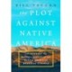 The Plot Against Native America: The Fateful Story of Native American Boarding Schools and the Theft of Tribal Lands