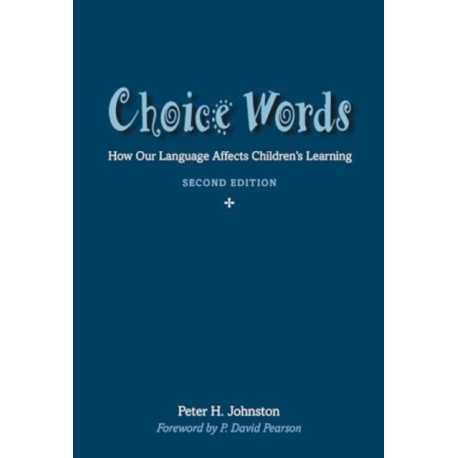Choice Words: How Our Language Affects Children’s Learning