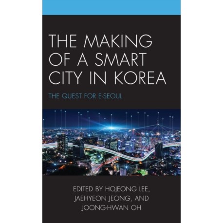 The Making of a Smart City in Korea: The Quest for E-Seoul