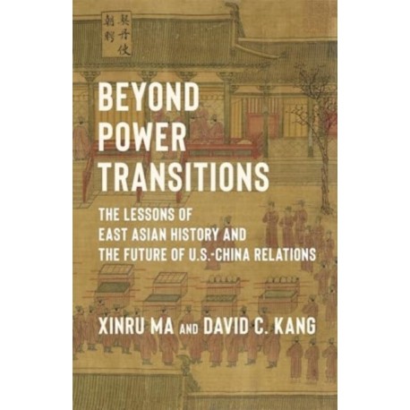 Beyond Power Transitions: The Lessons of East Asian History and the Future of U.S.-China Relations