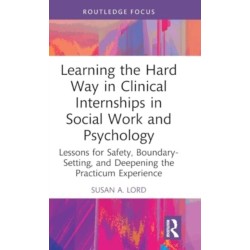Learning the Hard Way in Clinical Internships in Social Work and Psychology: Lessons for Safety, Boundary-Setting, and Deepening the Practicum Experience