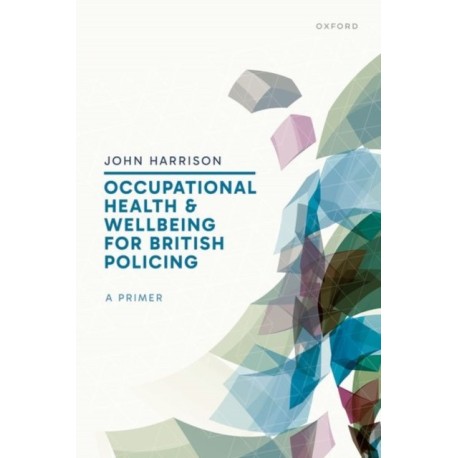Occupational Health and Wellbeing for British Policing: A Primer