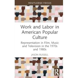 Work and Labor in American Popular Culture: Representation in Film, Music and Television in the 1970s and 1980s