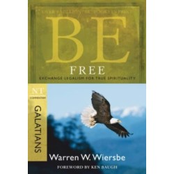 Be Free ( Galatians ): Exchange Legalism for True Spirituality