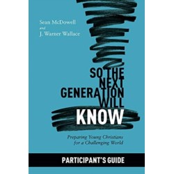 So the Next Generation Will Know Participant's Guide: Preparing Young Christians for a Challenging World