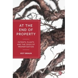 At the End of Property: Patents, Plants and the Crisis of Propertization
