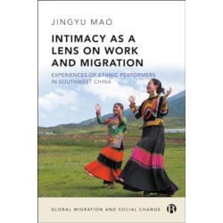 Intimacy as a Lens on Work and Migration: Experiences of Ethnic Performers in Southwest China