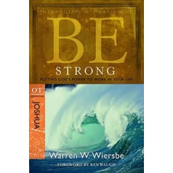 Be Strong ( Joshua ): Putting God's Power to Work in Your Life