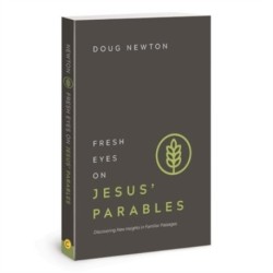 Fresh Eyes on Jesus Parables: Discovering New Insights in Familiar Passages
