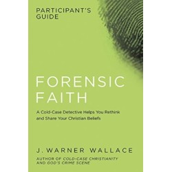 Forensic Faith Participants GD: A Homicide Detective Makes the Case for a More Reasonable, Evidential Christian Faith