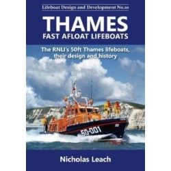 Thames Fast Afloat lifeboats: The RNLI’s 50ft Thames lifeboats, their design and history
