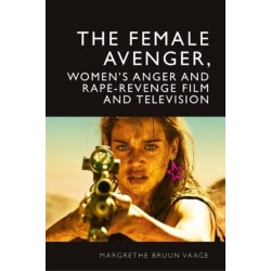 The Female Avenger in Film and Television: Rape-Revenge and Women's Anger
