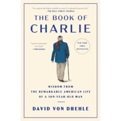 The Book of Charlie: Wisdom from the Remarkable American Life of a 109-Year-Old Man