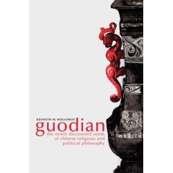 Guodian: The Newly Discovered Seeds of Chinese Religious and Political Philosophy