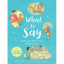 What to Say When You Don't Know What to Say: A book about empathy