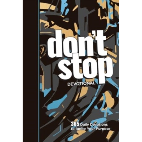 Don't Stop: 365 Daily Devotions to Ignite Your Purpose