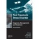 Post Traumatic Stress Disorder: Diagnosis, Management and Treatment