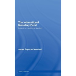 The International Monetary Fund (IMF): Politics of Conditional Lending