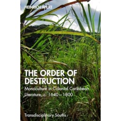 The Order of Destruction: Monoculture in Colonial Caribbean Literature, c. 1640-1800