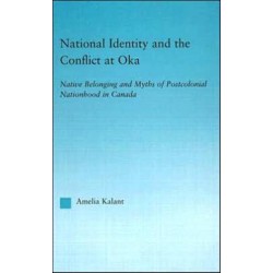 National Identity and the Conflict at Oka: Native Belonging and Myths of Postcolonial Nationhood in Canada