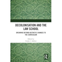 Decolonisation and the Law School: Dreaming Beyond Aesthetic Changes to the Curriculum