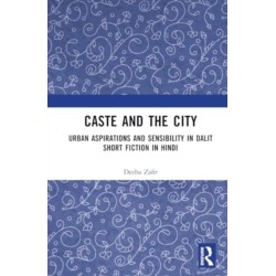 Caste and the City: Urban Aspirations and Sensibility in Hindi Dalit Short Fiction