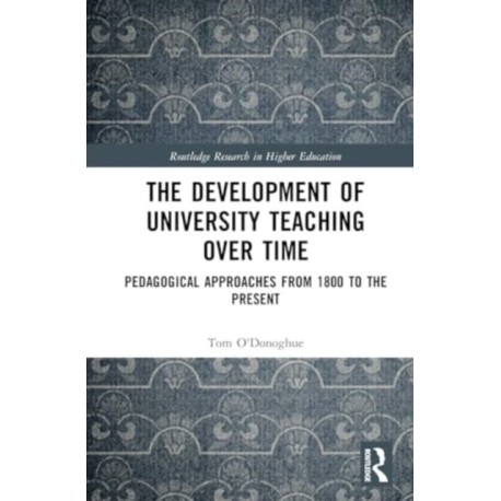 The Development of University Teaching Over Time: Pedagogical Approaches from 1800 to the Present