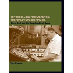 Folkways Records: Moses Asch and His Encyclopedia of Sound
