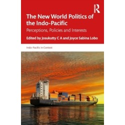 The New World Politics of the Indo-Pacific: Perceptions, Policies and Interests
