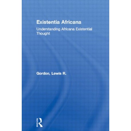 Existentia Africana: Understanding Africana Existential Thought