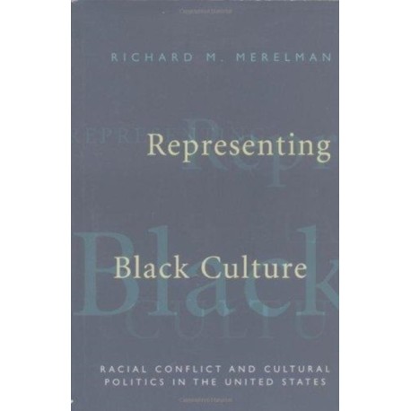 Representing Black Culture: Race and Cultural Politics in the United States