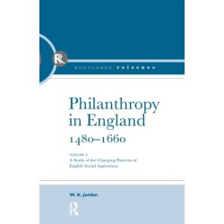 Philanthropy in England, 1480 - 1660: A study of the Changing Patterns of English Social Aspirations