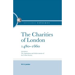 The Charities of London, 1480 - 1660: The aspirations and the achievements of the urban society