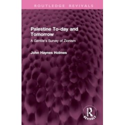 Palestine To-day and Tomorrow: A Gentile's Survey of Zionism
