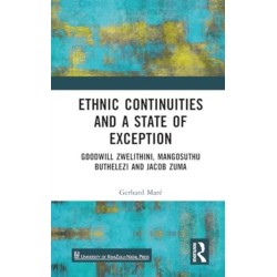Ethnic Continuities and a State of Exception: Goodwill Zwelithini, Mangosuthu Buthelezi and Jacob Zuma